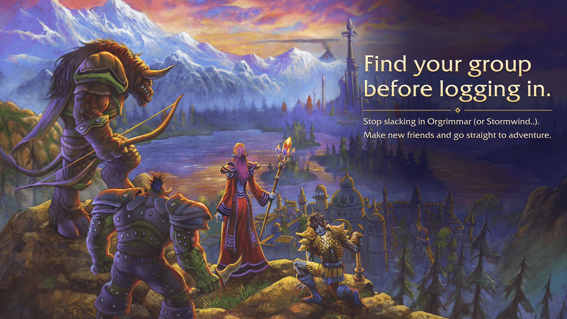Find your group before logging in. Stop slacking in Orgrimmar (or Stormwind). Make new friends and go straight to adventure.